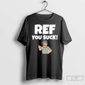 Classic Referee Ref You Suck T-Shirts, Hoodie, Sweatshirt | AU01DripNestTees.com