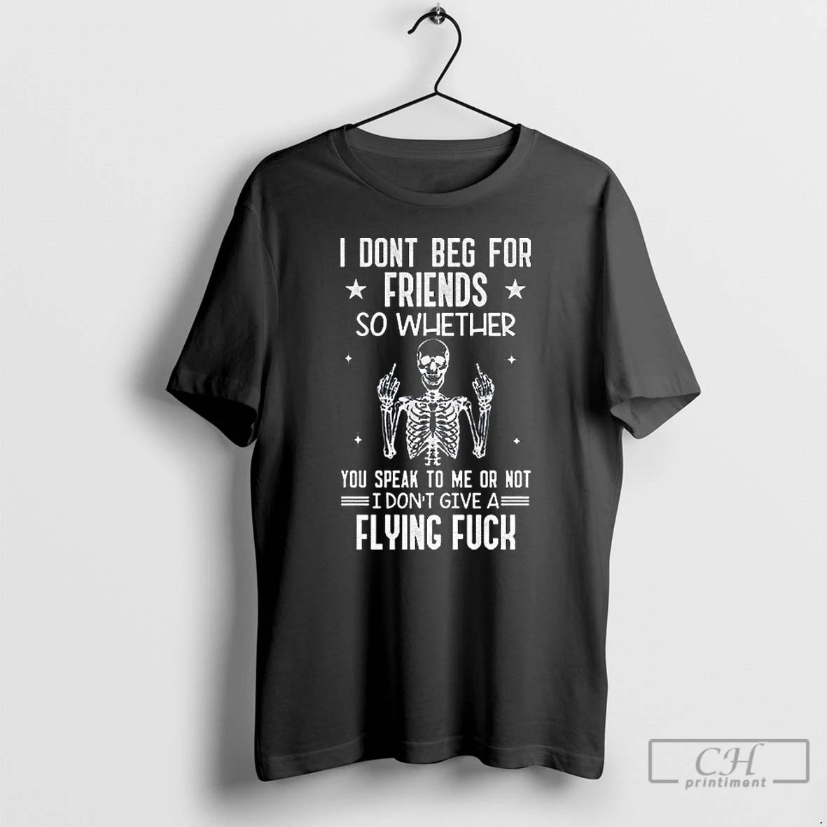 Classic Skeleton I Dont Beg For Friends So Whether You Speak To Me Or Not T-Shirts, Hoodie, Sweatshirt | AU01DripNestTees.com