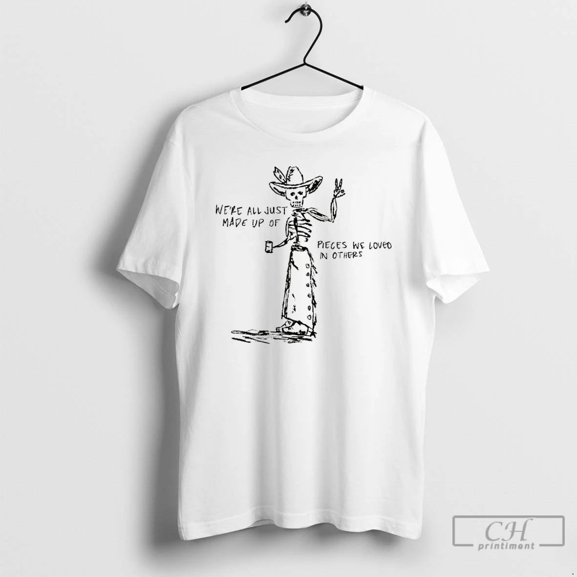 Classic Skeleton Cowboy Were All Just Made Up Of Pieces We Loved In Others T-Shirts, Hoodie, Sweatshirt