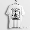 Classic Skeleton Today I Dont Feel Like Doing Anything Except For My Wife Ill Do T-Shirts, Hoodie, Sweatshirt