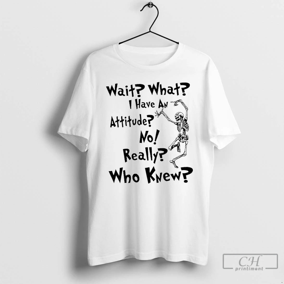 Classic Skeleton Wait What I Have An Attitude No Really Who Knew T Shirts Sweater