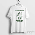 Classic Sometimes I Just Be Fartin Frog T-Shirts, Hoodie, Sweatshirt | AU01DripNestTees.com