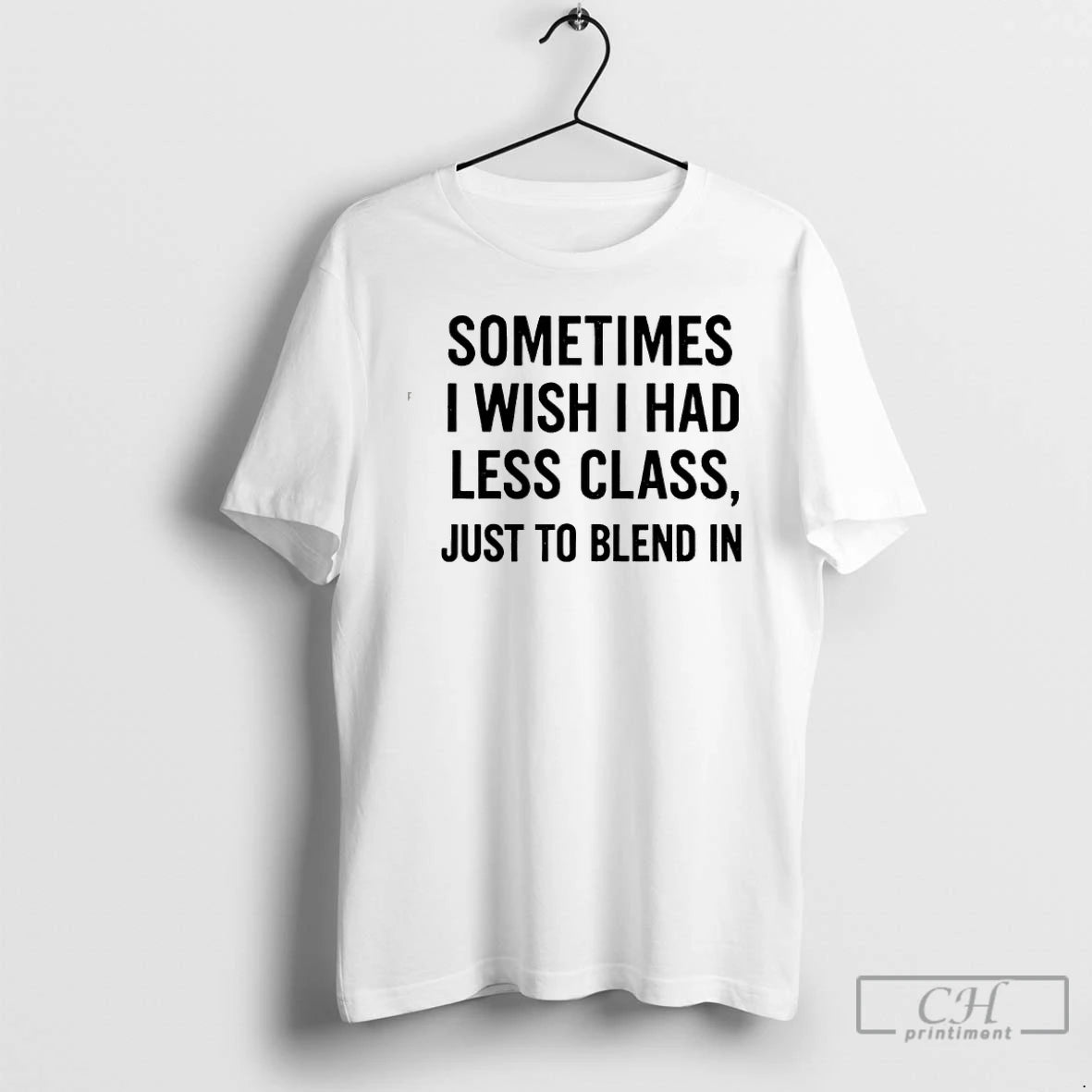 Classic Sometimes I Wish I Had Less Class Just To Blend In T Shirts Sweater Hoodie, Sweatshirt | AU01DripNestTees.com