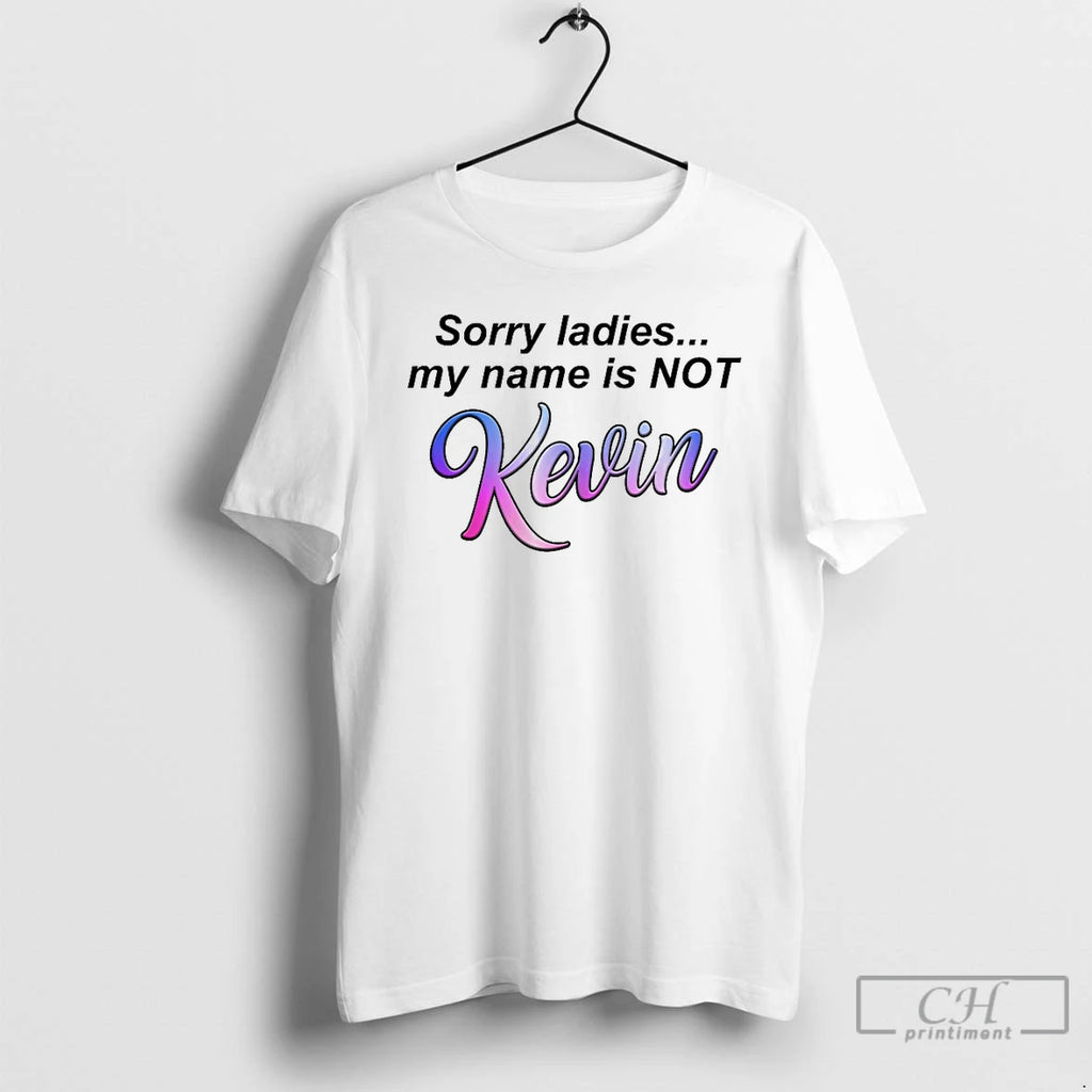 Classic Sorry My Name Is Not Kevin T-Shirts, Hoodie, Sweatshirt | AU01DripNestTees.com