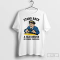 Classic Stand Back A Taxi Driver Is Coming Through T-Shirts, Hoodie, Sweatshirt | AU01DripNestTees.com