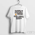 Classic Suspect Claims Shes Broke But Stops For Iced Coffee Everyday T-Shirts, Hoodie, Sweatshirt | AU01DripNestTees.com