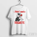 Classic Sylvester I Think I Need A Thigarette T-Shirts, Hoodie, Sweatshirt | AU01DripNestTees.com