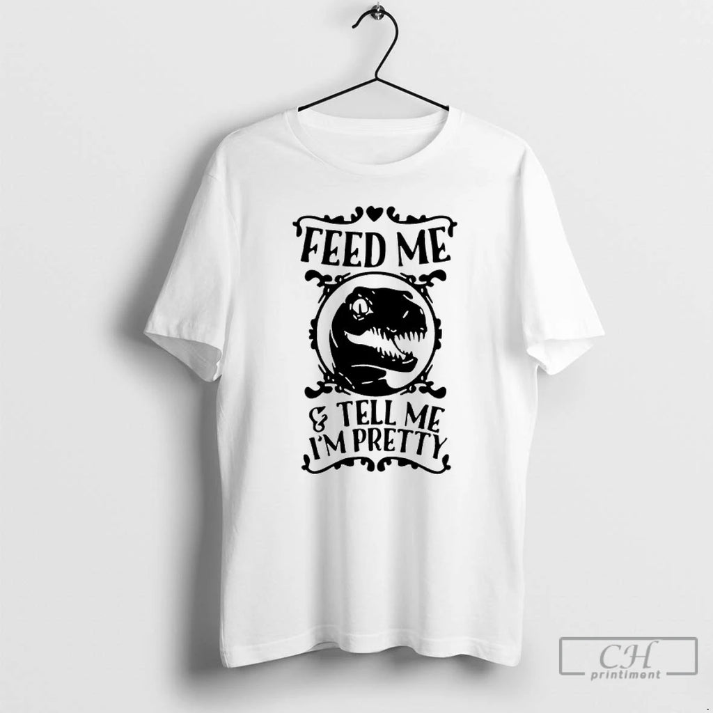 Classic T Rex Feed Me And Tell Me Im Pretty T-Shirts, Hoodie, Sweatshirt | AU01DripNestTees.com
