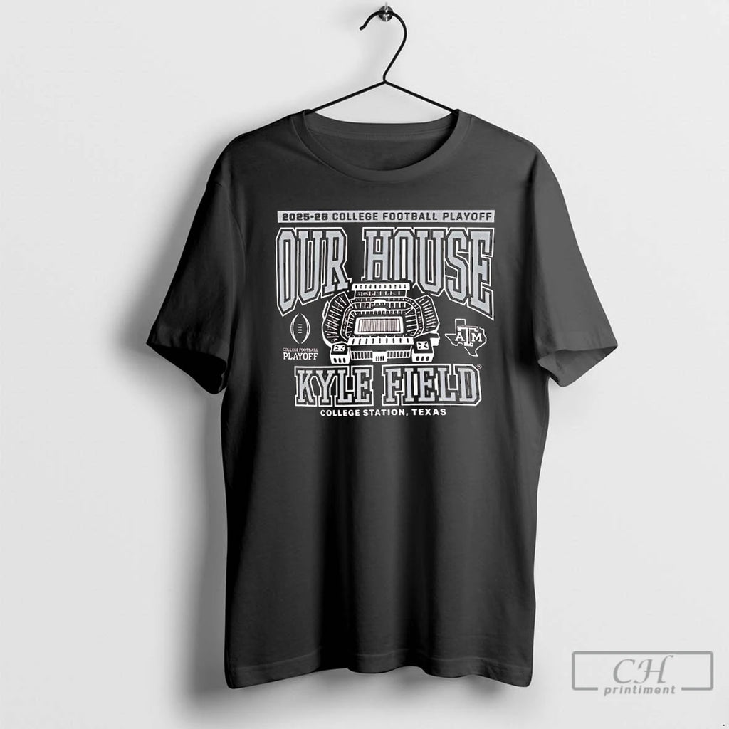 Classic Texas Am 2025 College Football Playoff Our House Kyle Field College Station Texas T-Shirts, Hoodie, Sweatshirt
