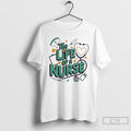 Classic The Life Of A Nurse Design T-Shirts, Hoodie, Sweatshirt | AU01DripNestTees.com