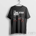 Classic The Lone Star Heist 01 10 25 Graphic T-Shirts, Hoodie, Sweatshirt | AU01DripNestTees.com