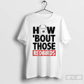 Classic The Spack Stache How Bout Those Redbirds Funny T-Shirts, Hoodie, Sweatshirt | AU01DripNestTees.com