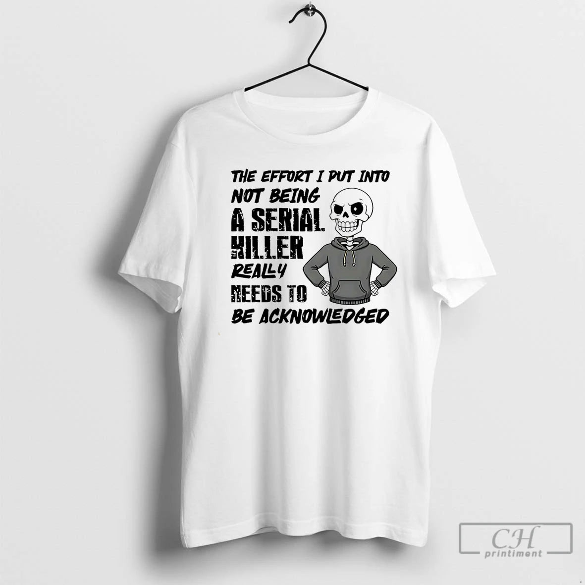Classic The Effort I Put Into Not Being A Serial Killer Really Needs To Be T-Shirts, Hoodie, Sweatshirt