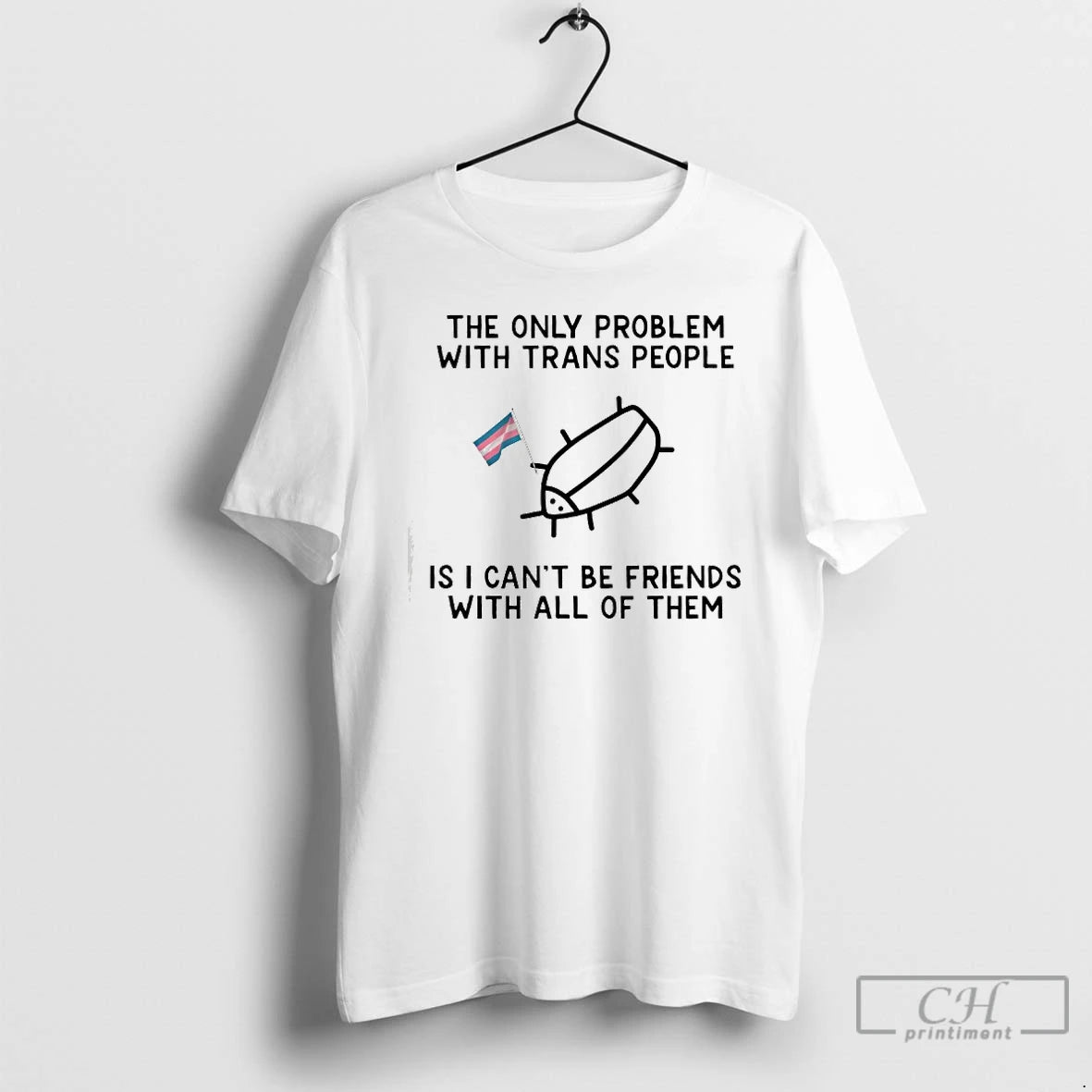 Classic The Only Problem With Trans People Is I Cant Be Friends With All Of T-Shirts, Hoodie, Sweatshirt