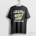 Classic The Sexual Tension At This Hockey Game Is Killing Me T-Shirts, Hoodie, Sweatshirt | AU01DripNestTees.com