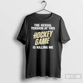 Classic The Sexual Tension At This Hockey Game Is Killing Me Letter T Shirts Sweater Hoodie, Sweatshirt
