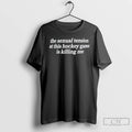 Classic The Sexual Tension At This Hockey Game Is Killing Me Text T Shirts Sweater Hoodie, Sweatshirt | AU01DripNestTees.com