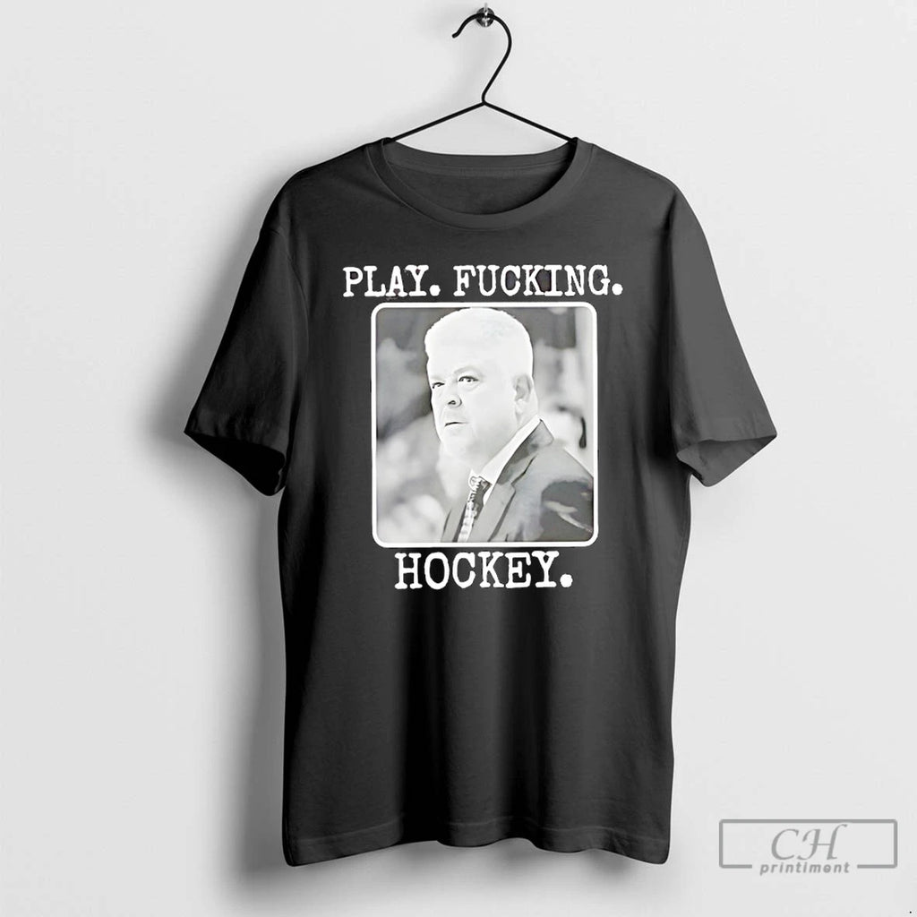 Classic Todd Mclellan Play Fucking Hockey T-Shirts, Hoodie, Sweatshirt | AU01DripNestTees.com