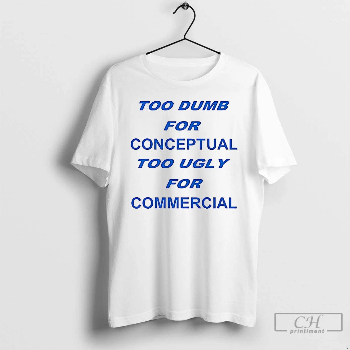 Classic Too Dumb For Conceptual Tod Ugly For Commercial Letter T-Shirts, Hoodie, Sweatshirt | AU01DripNestTees.com