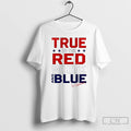 Classic True To The Red White And Blue T-Shirts, Hoodie, Sweatshirt | AU01DripNestTees.com