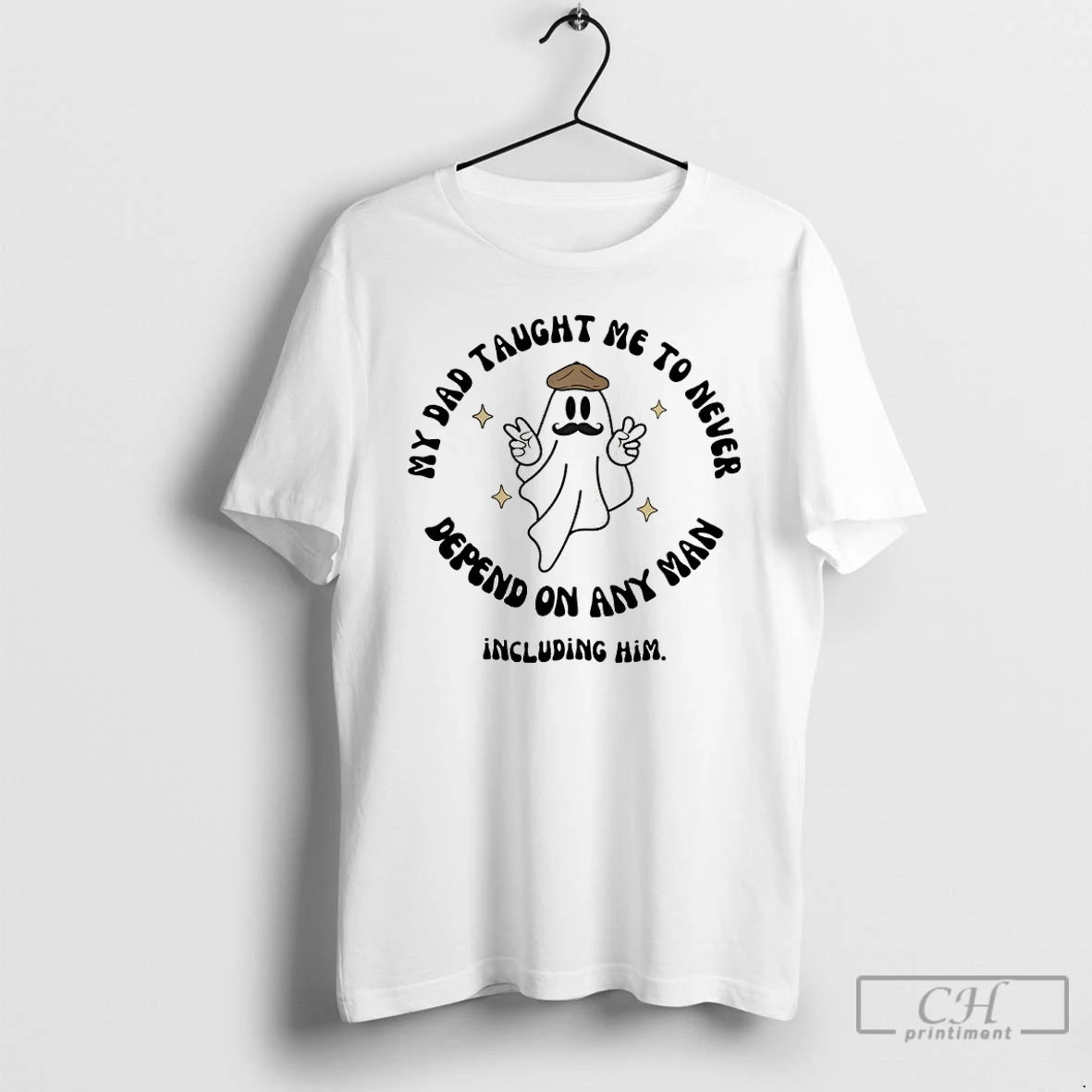 Classic Trust No Man My Dad Taught Me To Never Depend On Any Man Including T-Shirts, Hoodie, Sweatshirt