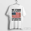 Classic We Stand Out Of Respect For Those Who No Longer Can Usa Flag T-Shirts, Hoodie, Sweatshirt | AU01DripNestTees.com
