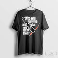 Classic Who Will Survive What And Will Be Left Of Them T-Shirts, Hoodie, Sweatshirt | AU01DripNestTees.com