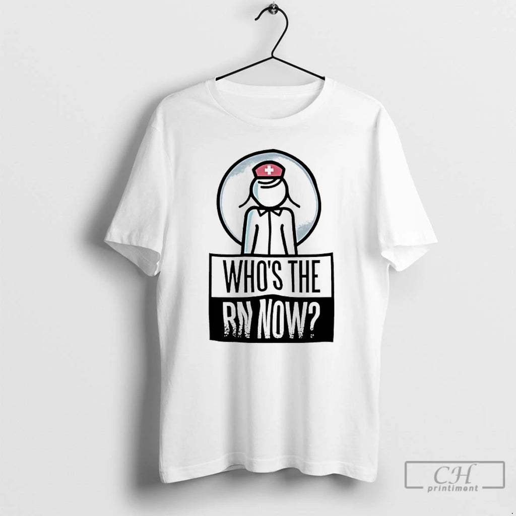 Classic Whos The Rn Now Nurse T-Shirts, Hoodie, Sweatshirt | AU01DripNestTees.com