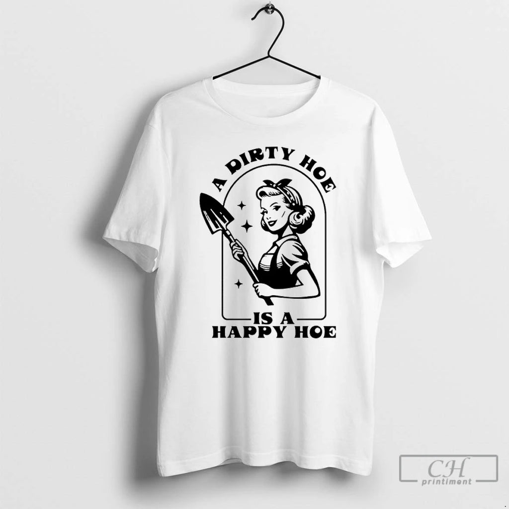 Classic Woman A Dirty Hoe Is A Happy Hoe T-Shirts, Hoodie, Sweatshirt | AU01DripNestTees.com