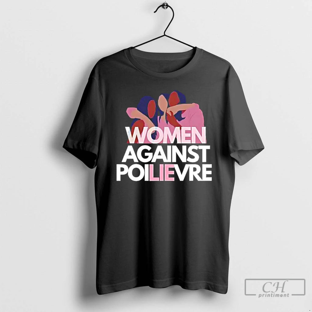 Classic Women Against Poilievre Lie T-Shirts, Hoodie, Sweatshirt | AU01DripNestTees.com