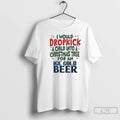 Classic Would Dropkick A Child Into A Christmas Tree For An Ice Cold Beer T-Shirts, Hoodie, Sweatshirt | AU01DripNestTees.com