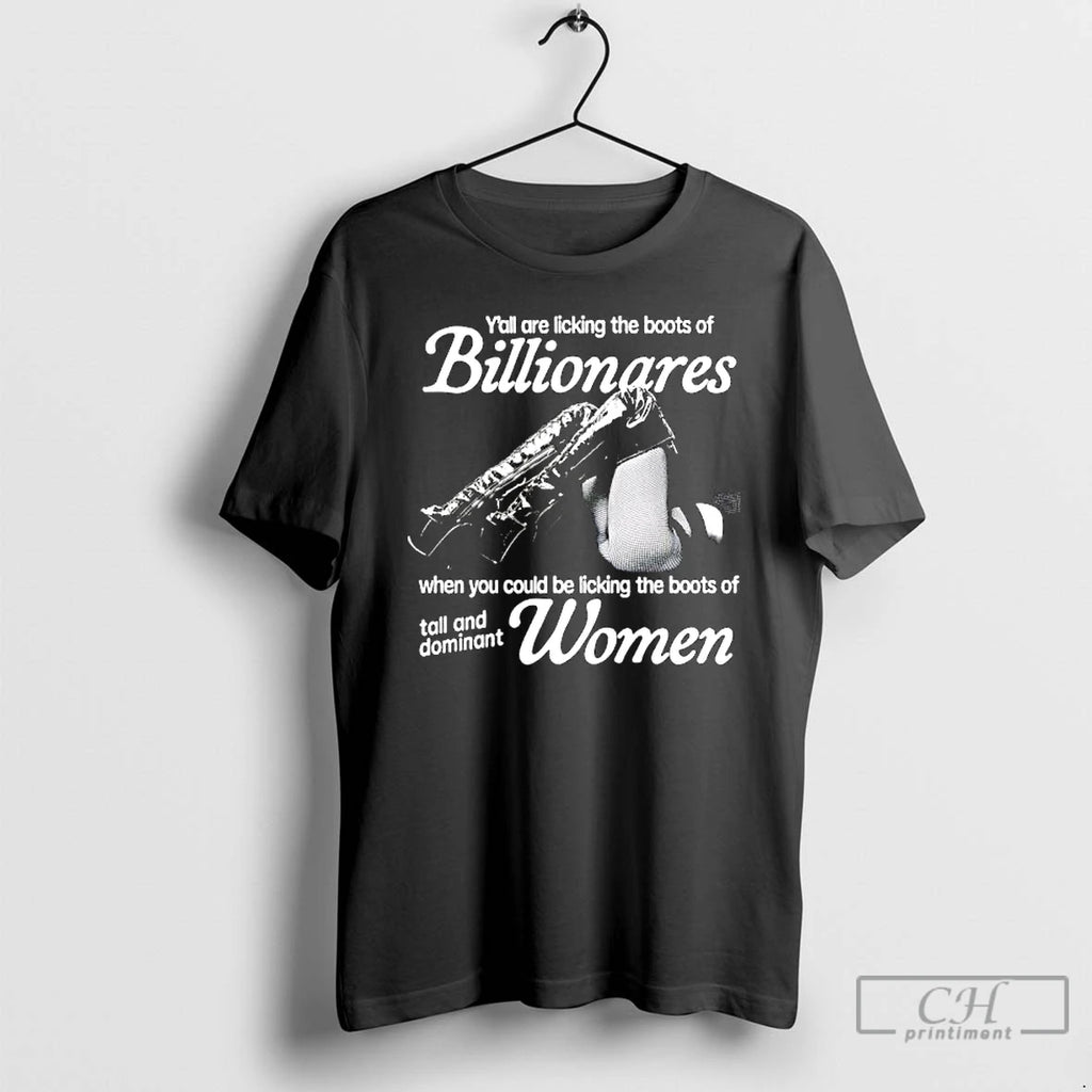 Classic Yall Are Licking The Boots Of Billionares When You Could Be Licking The Boots T-Shirts, Hoodie, Sweatshirt