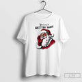 Classic You Aint Gettin Shit Santa T-Shirts, Hoodie, Sweatshirt | AU01DripNestTees.com