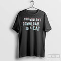 Classic You Wouldnt Download A Cat T-Shirts, Hoodie, Sweatshirt | AU01DripNestTees.com