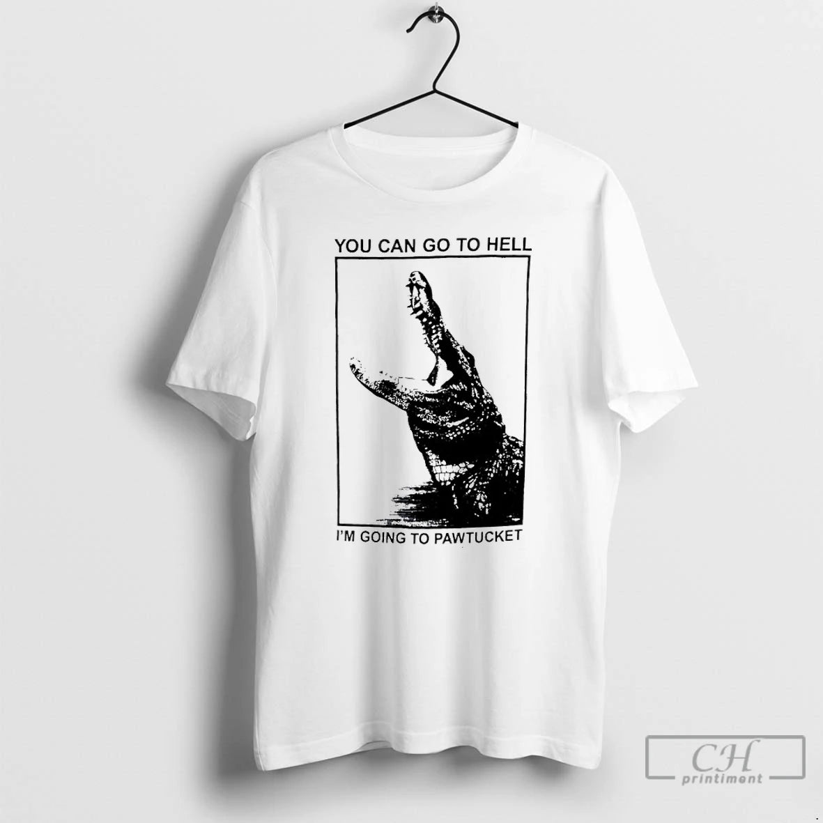 Classic You Can Go To Hell Im Going To Pawtucket Alligator T-Shirts, Hoodie, Sweatshirt | AU01DripNestTees.com