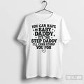 Classic You Can Have My Baby Daddy Its The Step Daddy Funny Quote T Shirts Hoodie, Sweatshirt | AU01DripNestTees.com