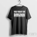 Classic You Might Be Drunk T-Shirts, Hoodie, Sweatshirt | AU01DripNestTees.com