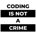Coding Is Not A Crime Black Print