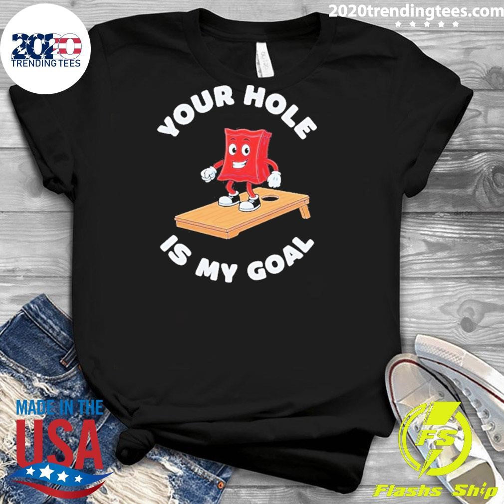 Cornhole Game Your Hole Is My Goal Shirt