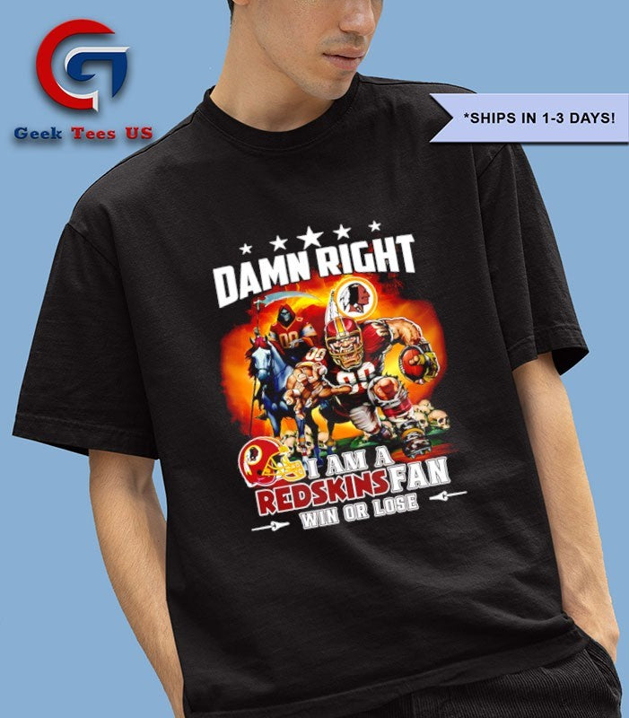 Damn Right I am a Washington Commanders Fan Win or Lose 2025 mascot shirt