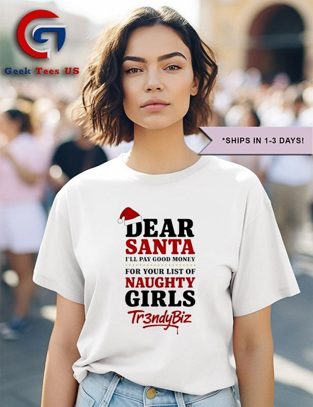 Dear Santa I’ll pay good money for your list of naughty girls Christmas shirt