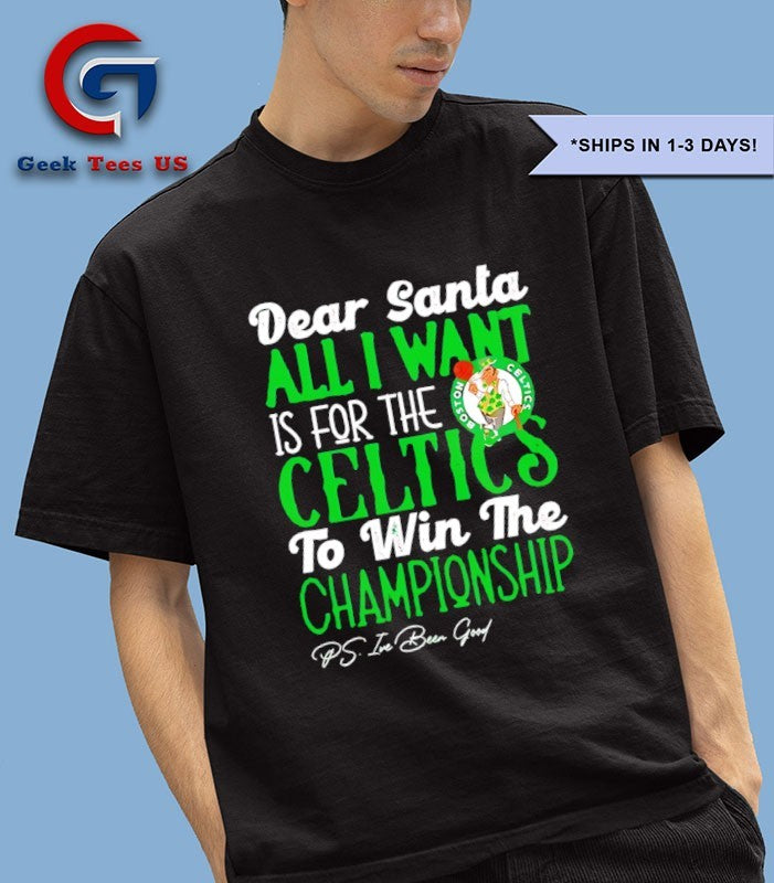 Dear Santa all I want is for the Boston Celtics NBA to win the Championship shirt