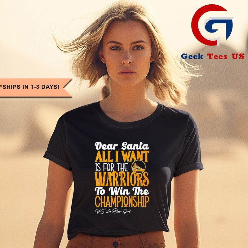 Dear Santa all I want is for the Golden State Warriors NBA to win the Championship shirt