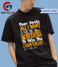 Dear Santa all I want is for the Golden State Warriors NBA to win the Championship shirt