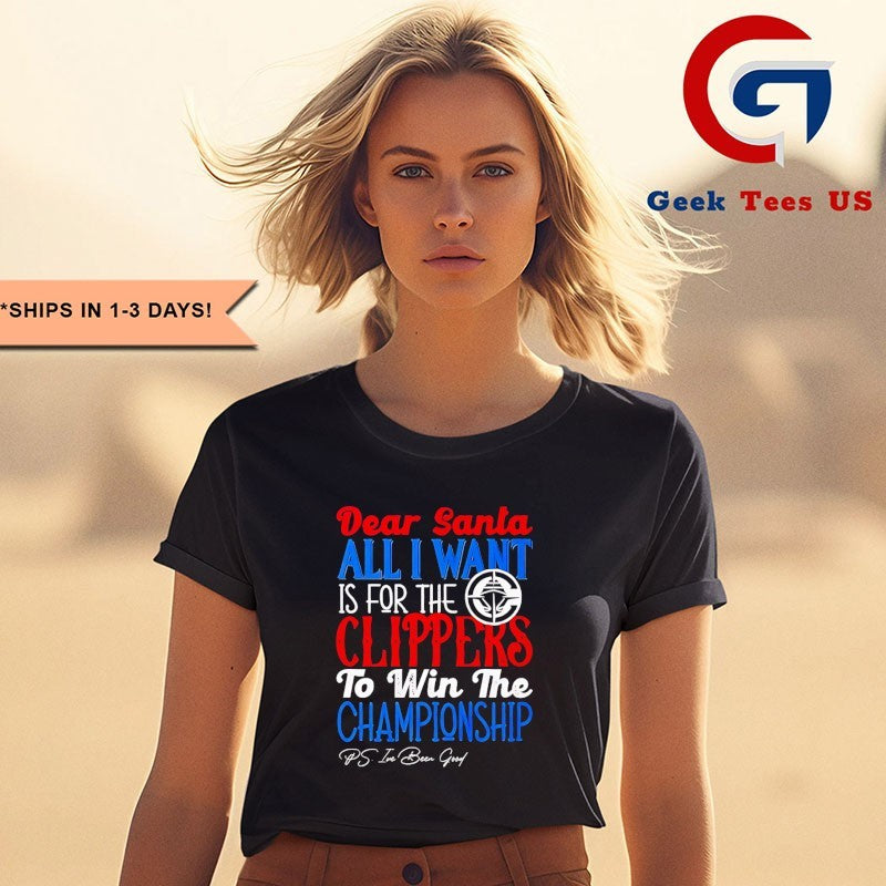 Dear Santa all I want is for the Los Angeles Clippers NBA to win the Championship shirt