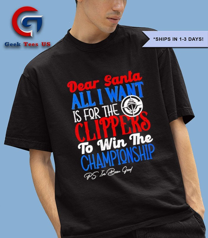 Dear Santa all I want is for the Los Angeles Clippers NBA to win the Championship shirt