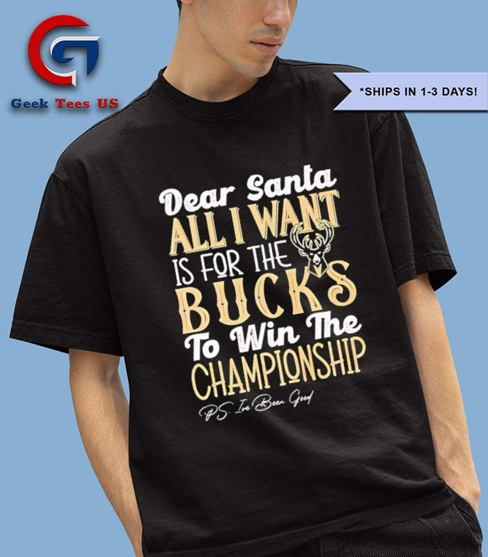 Dear Santa all I want is for the Milwaukee Bucks NBA to win the Championship shirt