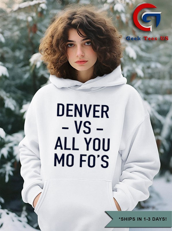 Denver vs all you Mo Fo’s shirt