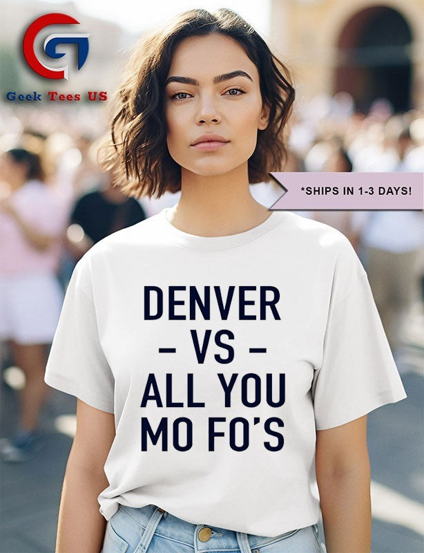 Denver vs all you Mo Fo’s shirt