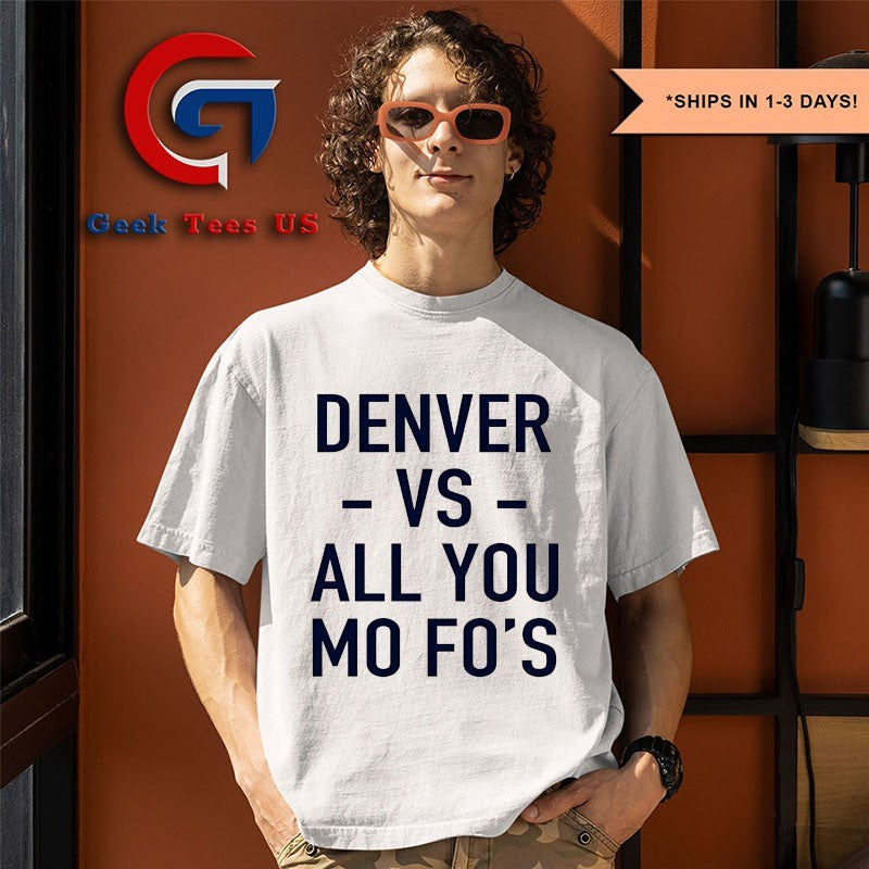 Denver vs all you Mo Fo’s shirt